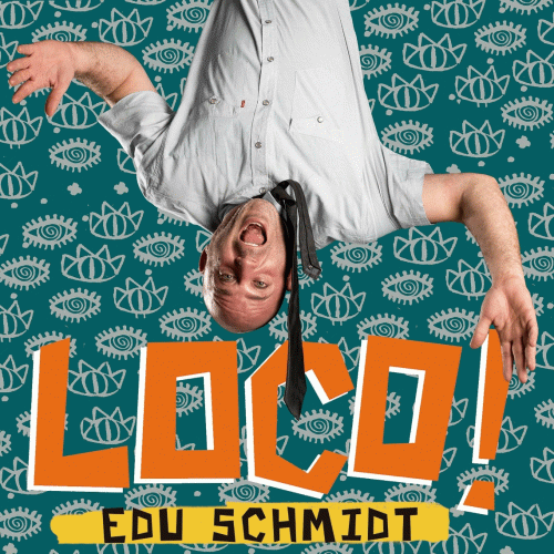 Edu Schmidt : Loco!